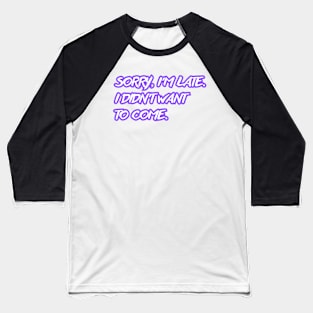 Sorry, I'm late. I didn't want to come. (violet neon) Baseball T-Shirt